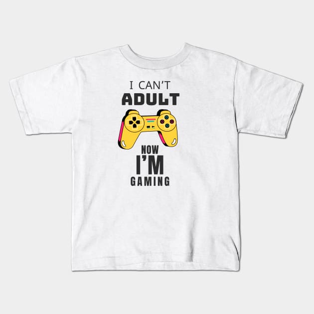 I CAN'T ADULT NOW I'M GAMING (V4) Kids T-Shirt by Dogyy ART
